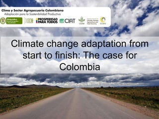 Climate change adaptation from
start to finish: The case for
Colombia

 