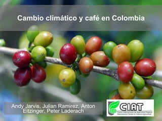 Cambio climático y café en Colombia




Andy Jarvis, Julian Ramirez, Anton
    Eitzinger, Peter Laderach
 