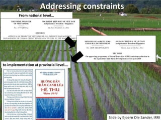 Addressing constraints 
From national level… 
to implementation at provincial level…. 
Slide by Bjoern Ole Sander, IRRI 
 