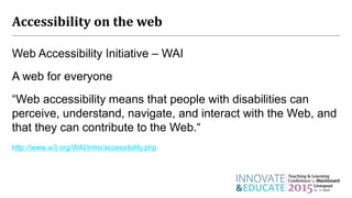 Accessibility on the web
Web Accessibility Initiative – WAI
A web for everyone
“Web accessibility means that people with d...