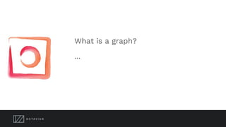 What is a graph?
...
 