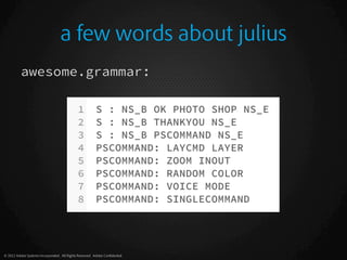a few words about julius
awesome.grammar:

© 2012 Adobe Systems Incorporated. All Rights Reserved. Adobe Conﬁdential.

 