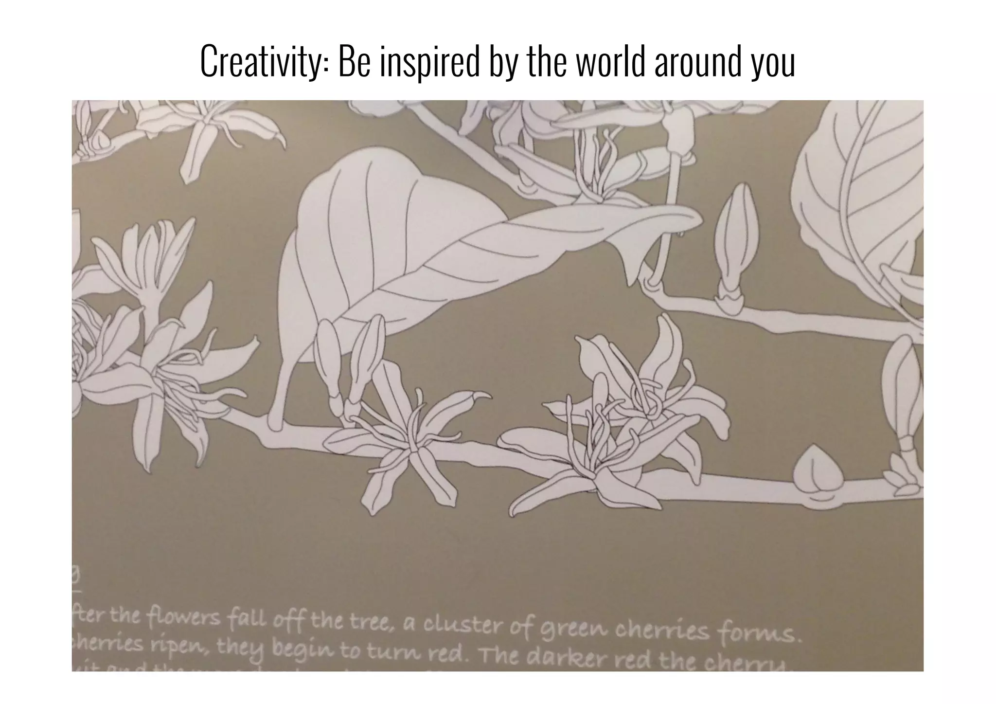 Creativity: Be inspired by the world around you
 