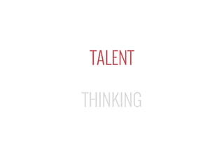 TALENT
THINKING
 