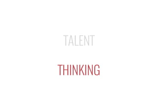 TALENT
THINKING
 