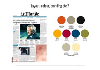 Layout, colour, branding etc.?
http://www.smashingmagazine.com/2008/02/11/award-winning-newspaper-designs/ | http://dmindless.blogspot.com/2011/04/how-to-make-presentation-that-rocks.html
 
