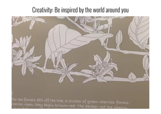 Creativity: Be inspired by the world around you
 