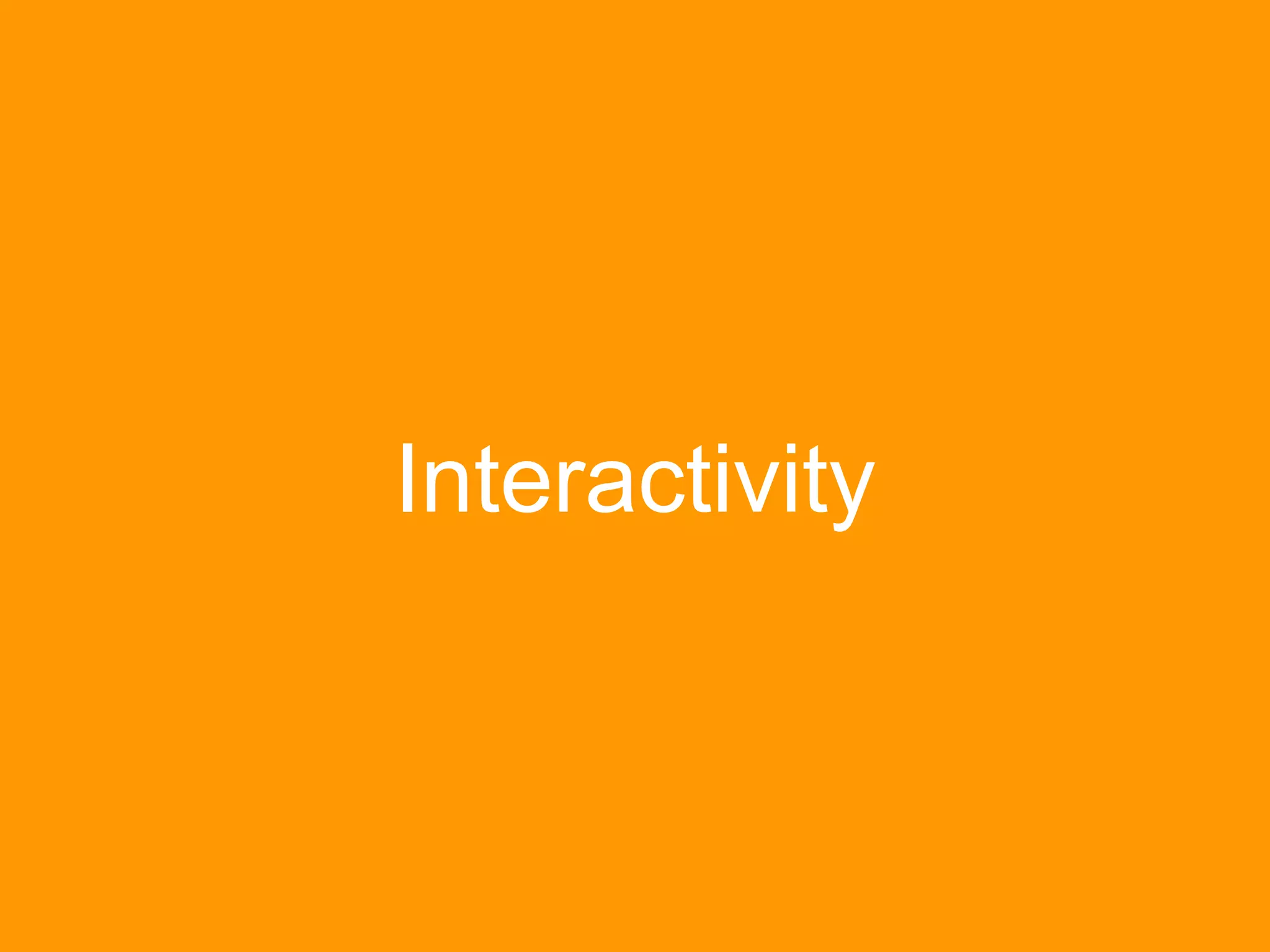 Interactivity
 