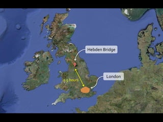 Hebden Bridge




                    London
2.5 hours
 