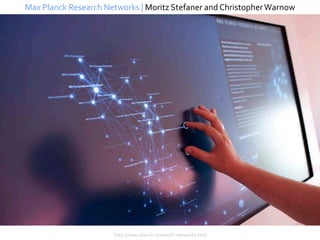 Max Planck Research Networks | Moritz Stefaner and Christopher Warnow




                      http://max-planck-research-networks.net/
 