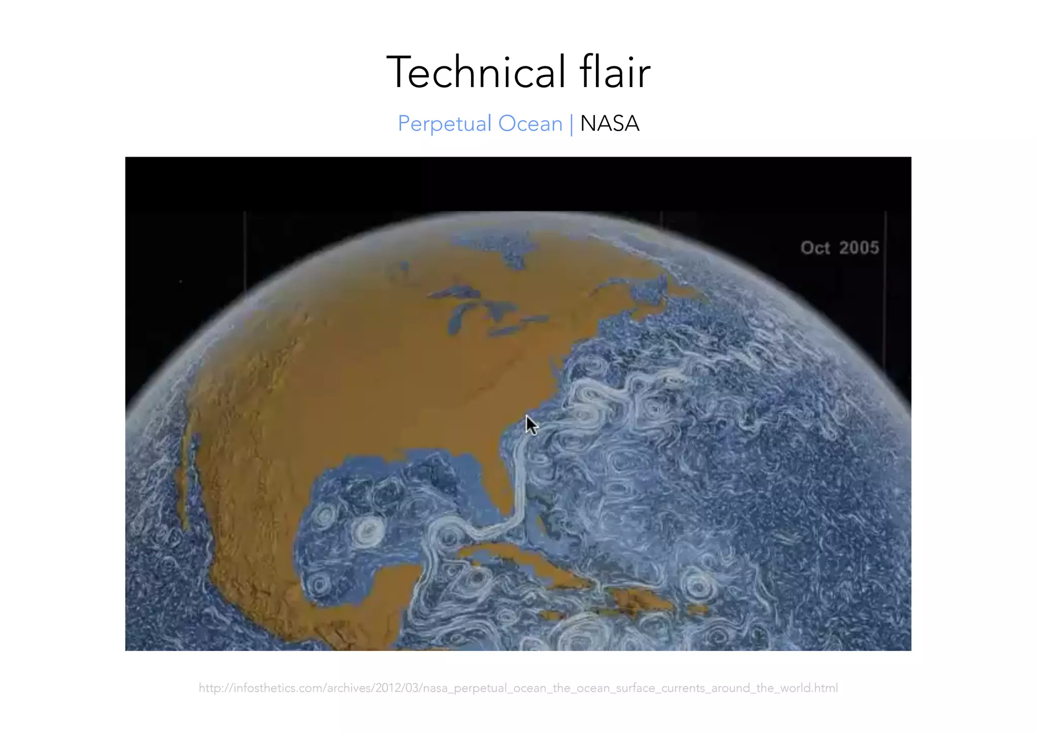 http://infosthetics.com/archives/2012/03/nasa_perpetual_ocean_the_ocean_surface_currents_around_the_world.html 
Perpetual Ocean | NASA
Technical flair
 