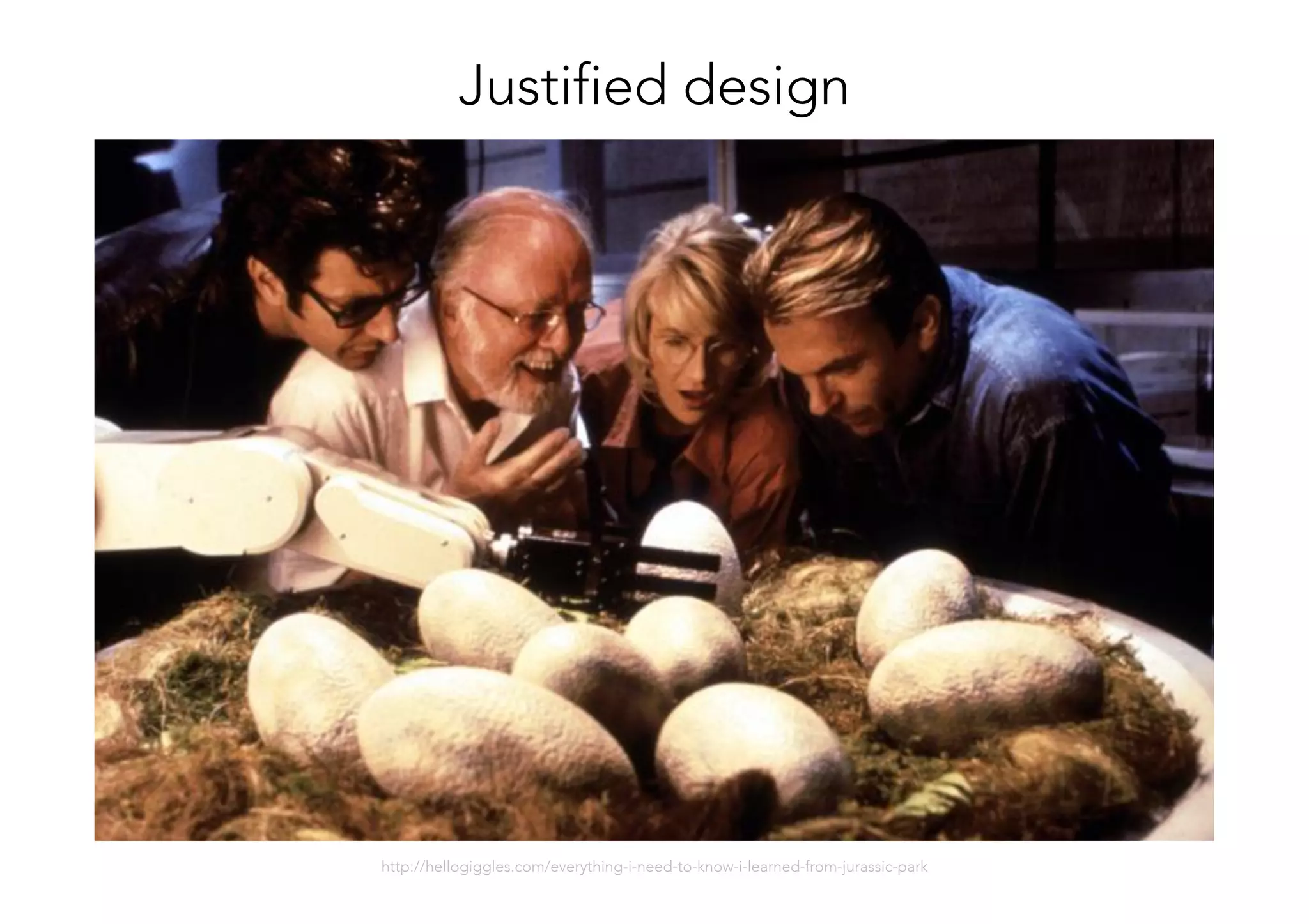 http://hellogiggles.com/everything-i-need-to-know-i-learned-from-jurassic-park
Justified design
 