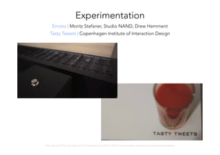 http://emoto2012.org | http://ciid.dk/education/portfolio/idp12/courses/data-visualisation/projects/tasty-tweets/

Emoto | Moritz Stefaner, Studio NAND, Drew Hemment 
Experimentation
Tasty Tweets | Copenhagen Institute of Interaction Design
 