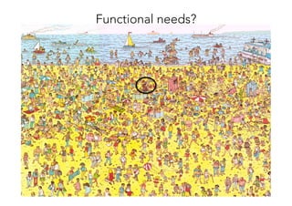 Functional needs?
 