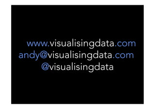www.visualisingdata.com
andy@visualisingdata.com
@visualisingdata
 