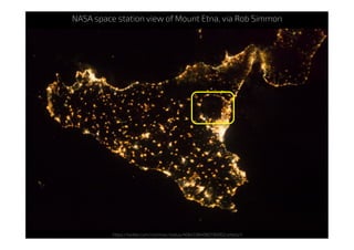 https://twitter.com/rsimmon/status/406433840807165952/photo/1
NASA space station view of Mount Etna, via Rob Simmon
 