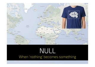NULL
When ‘nothing’ becomes something
http://dojo4.com/clients/gnip
 