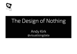 The Design of Nothing