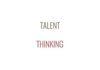 TALENT
THINKING
 