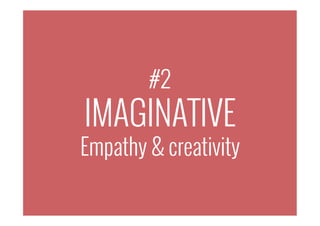#2
IMAGINATIVE
Empathy & creativity
 