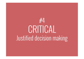 #4
CRITICAL
Justified decision making
 