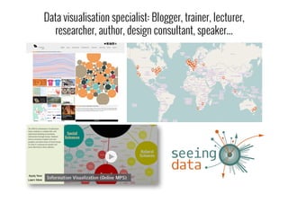 Data visualisation specialist: Blogger, trainer, lecturer,
researcher, author, design consultant, speaker...
 