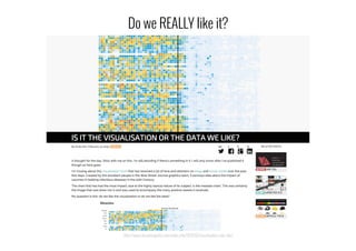 http://www.visualisingdata.com/index.php/2015/02/visualisation-data-like/
Do we REALLY like it?
 