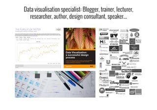 Data visualisation specialist: Blogger, trainer, lecturer,
researcher, author, design consultant, speaker...
 