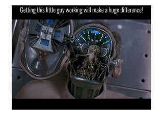 Getting this little guy working will make a huge difference!
 