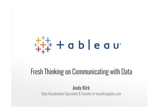 Fresh Thinking on Communicating with Data
Andy Kirk
Data Visualisation Specialist & Founder of visualisingdata.com
 