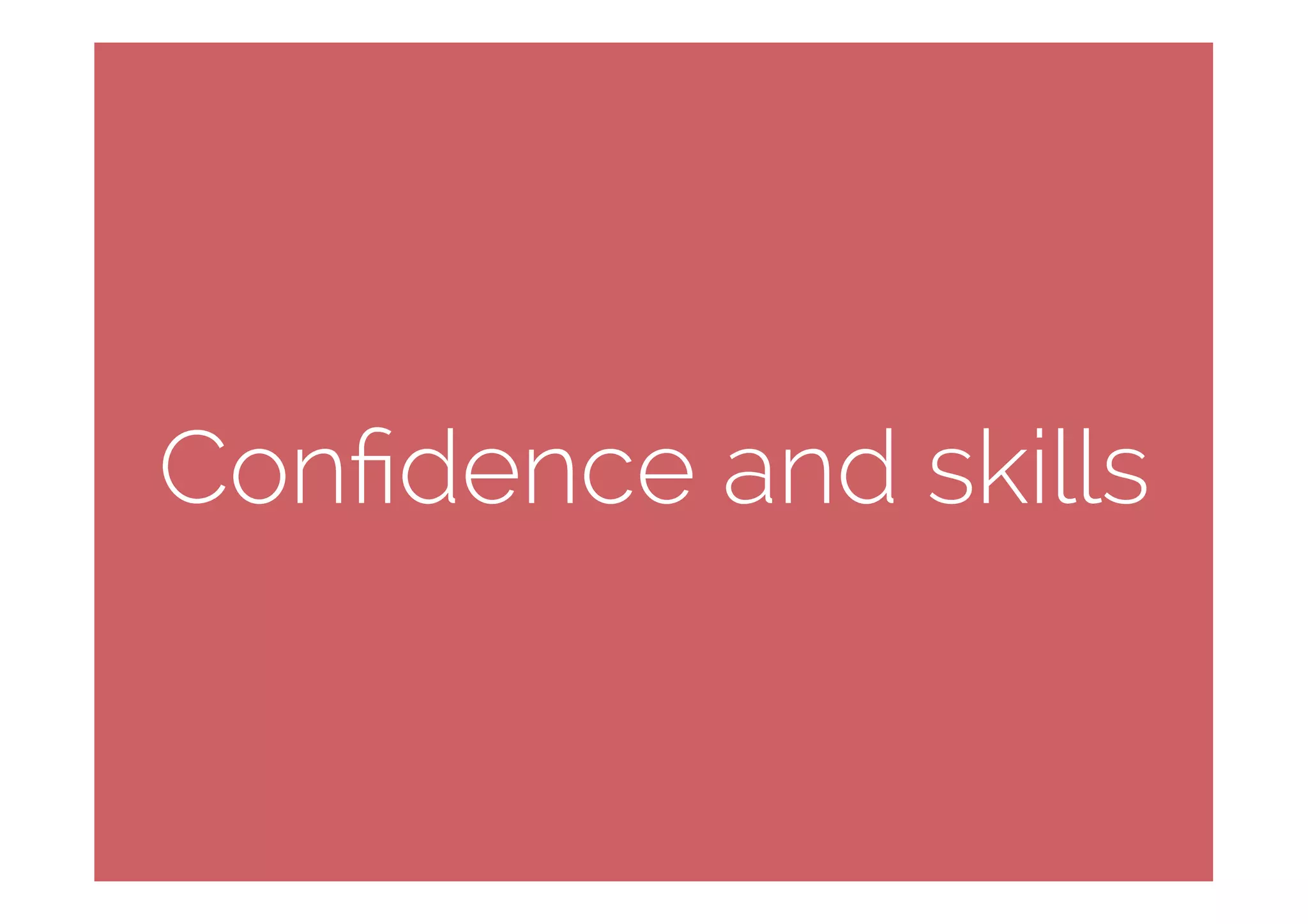 Conﬁdence and skills
 