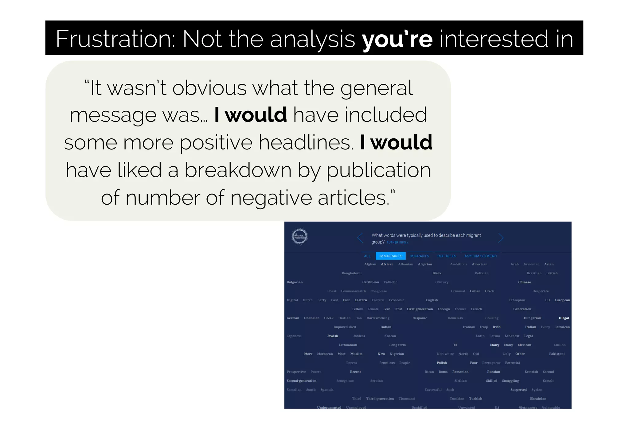 Frustration: Not the analysis you’re interested in
“It wasn’t obvious what the general
message was… I would have included
some more positive headlines. I would
have liked a breakdown by publication
of number of negative articles.”
 