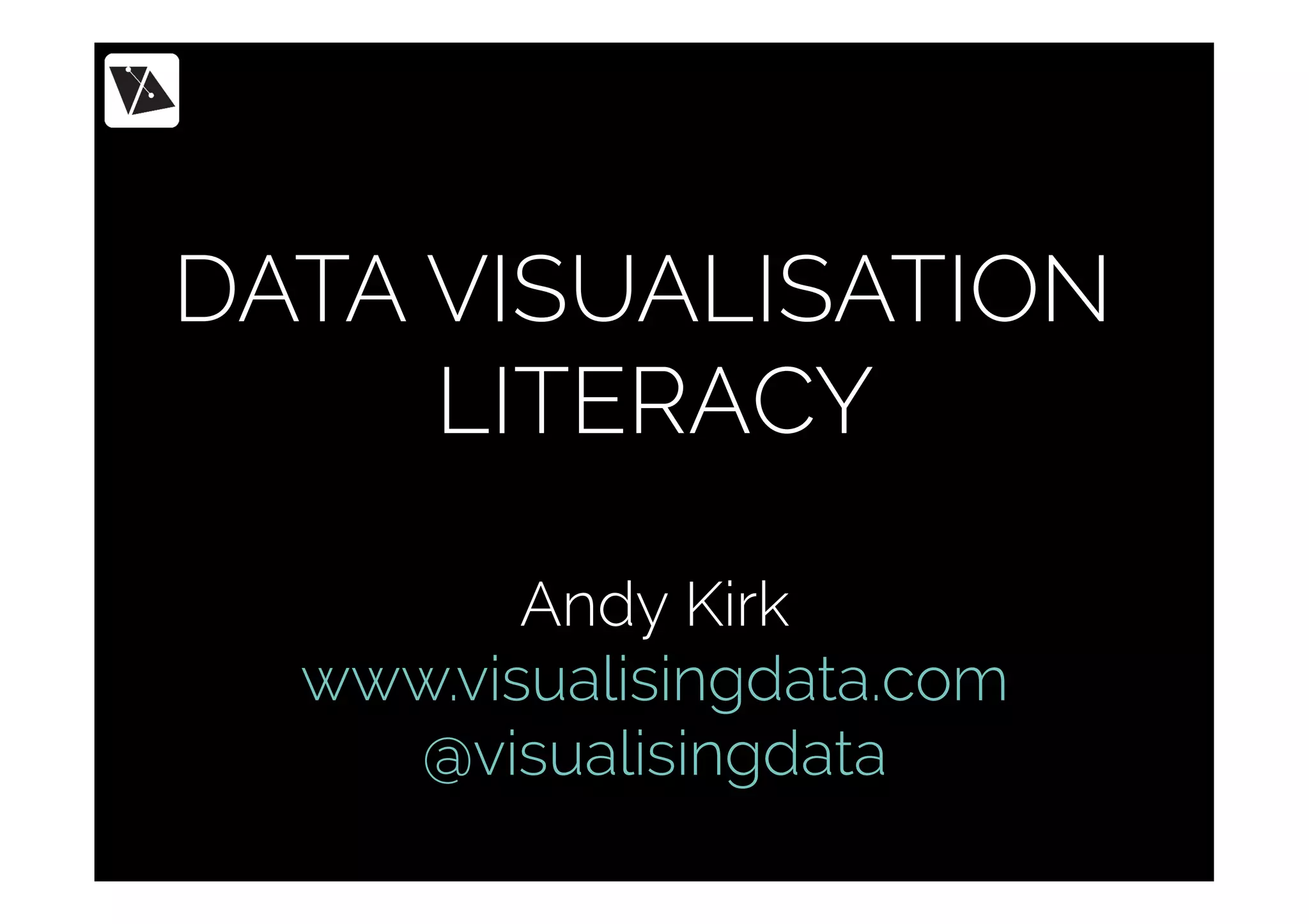 DATA VISUALISATION
LITERACY
Andy Kirk
www.visualisingdata.com
@visualisingdata
 