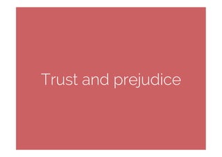 Trust and prejudice
 