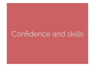 Conﬁdence and skills
 