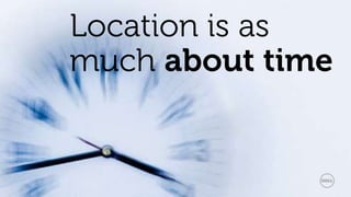 Location is as much about time<br />