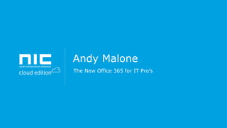 Andy Malone
The New Office 365 for IT Pro’s

 