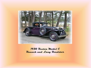 1930 Ruxton Model C
Raunch and Lang Roadster
 