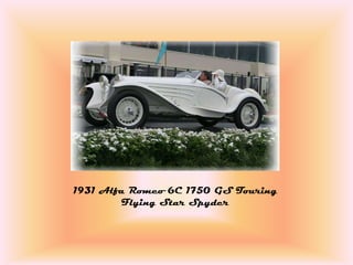1931 Alfa Romeo 6C 1750 GS Touring
        Flying Star Spyder
 