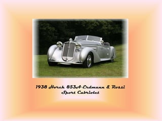 1938 Horch 853A Erdmann & Rossi
         Sport Cabriolet
 