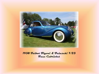 1938 Talbot Figoni & Falaschi 7/23
          Faux Cabriolet
 