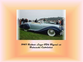 1947 Talbot-Lago T26 Figoni et
      Falaschi Cabriolet
 