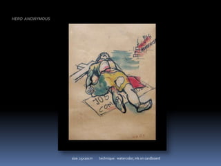 HERO  ANONYMOUSsize: 15x20cm         technique:  watercolor, ink on cardboard