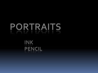 PORTRAITS             INK             PENCIL