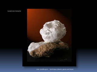 SANCHO PANZAsize: 22x18x23cm      technique: plasrer, gauze and stone