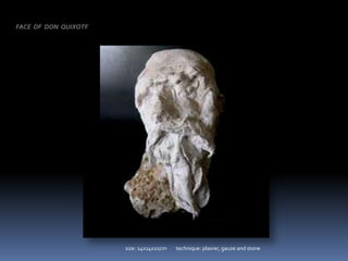 FACE  OF  DON  QUIXOTEsize: 14x14x21cm        technique: plasrer, gauze and stone