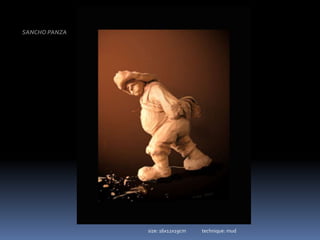 SANCHO PANZAsize: 16x12x19cm               technique: mud