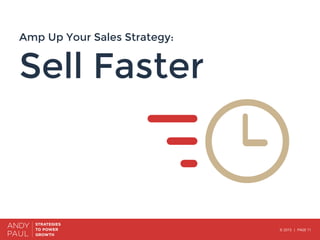 © 2015 | PAGE 11
Amp Up Your Sales Strategy:
Sell Faster

 