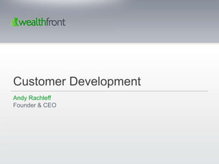 Customer Development
Andy Rachleff
Founder & CEO
 