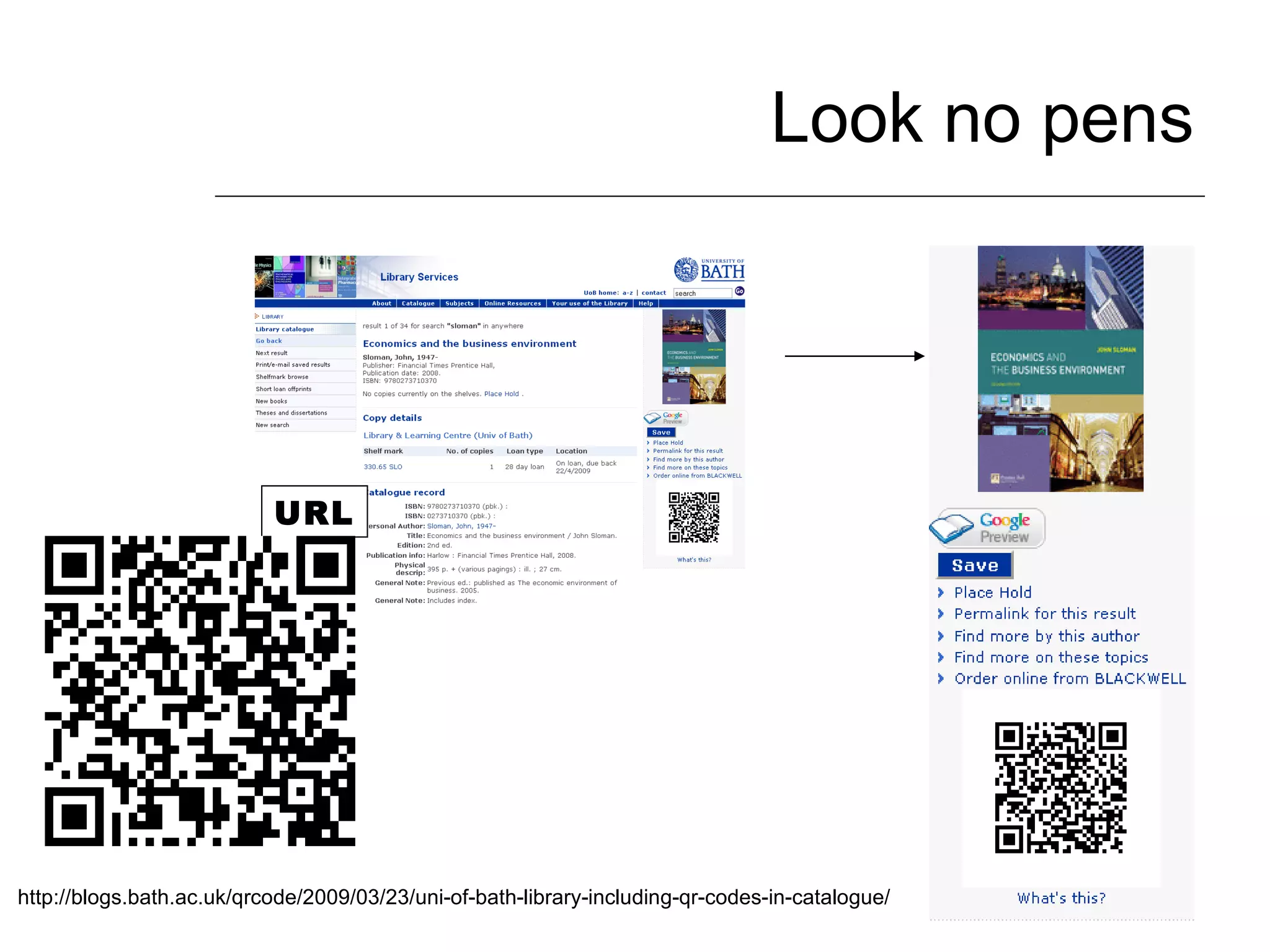 Look no pens http://blogs.bath.ac.uk/qrcode/2009/03/23/uni-of-bath-library-including-qr-codes-in-catalogue/ URL 